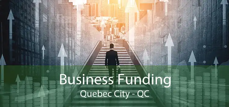 Business Funding Quebec City - QC