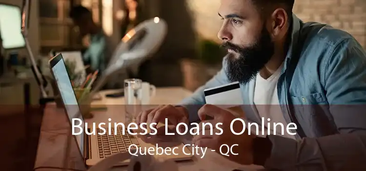 Business Loans Online Quebec City - QC