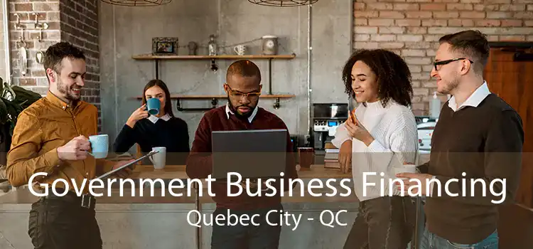 Government Business Financing Quebec City - QC