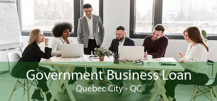 Government Business Loan Quebec City - QC