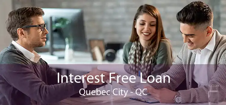 Interest Free Loan Quebec City - QC