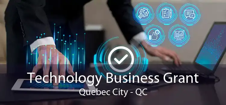 Technology Business Grant Quebec City - QC