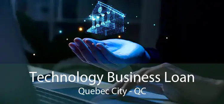 Technology Business Loan Quebec City - QC